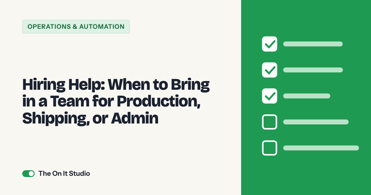 Hiring Help: When to Bring in a Team for Production, Shipping, or Admin