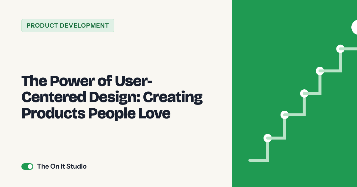The Power of User-Centered Design: Creating Products People Love