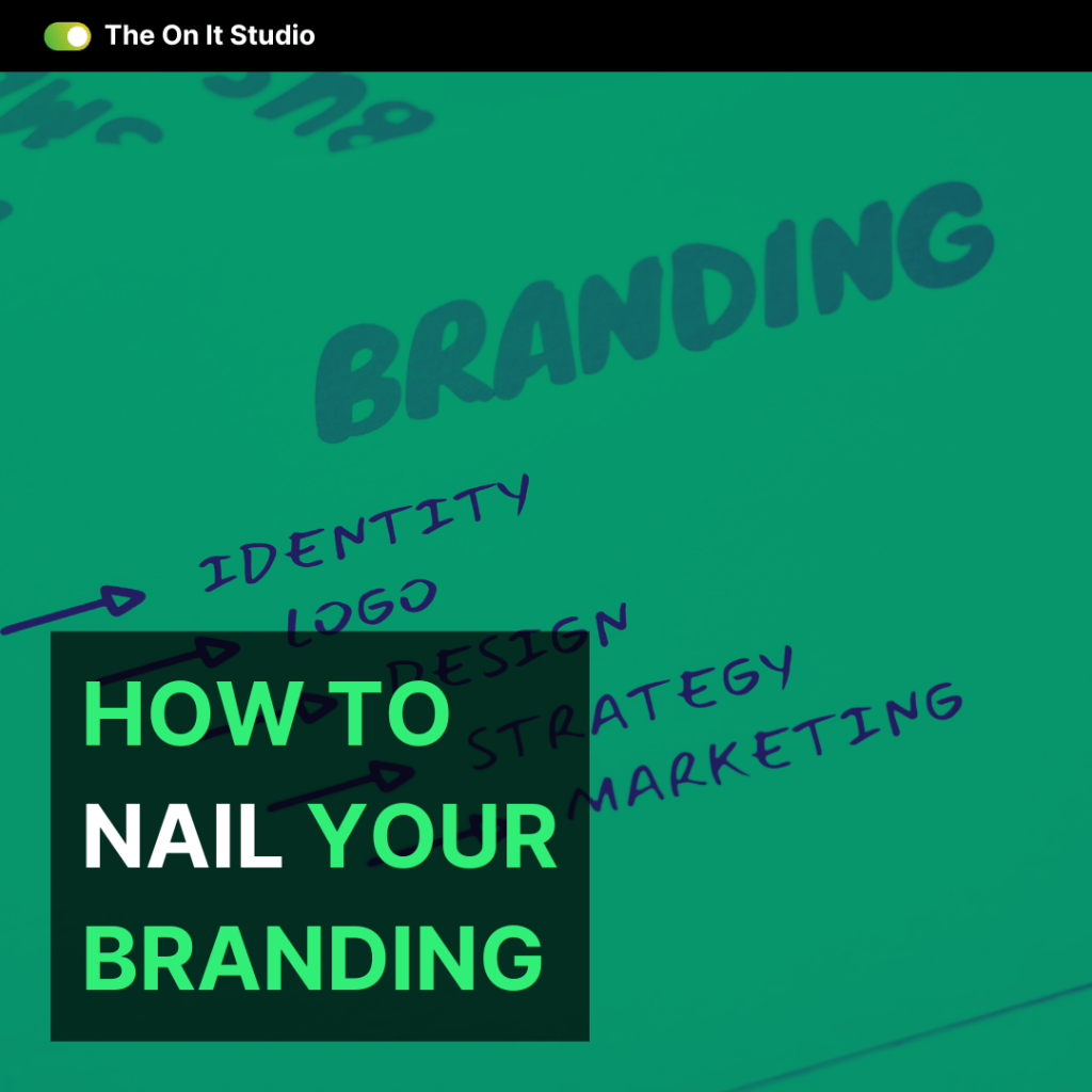 How to Nail Your&nbsp;Branding