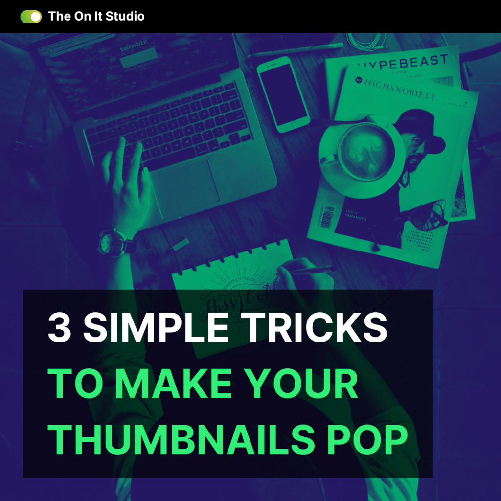 3 Simple Tricks to Make Your Thumbnails&nbsp;Pop