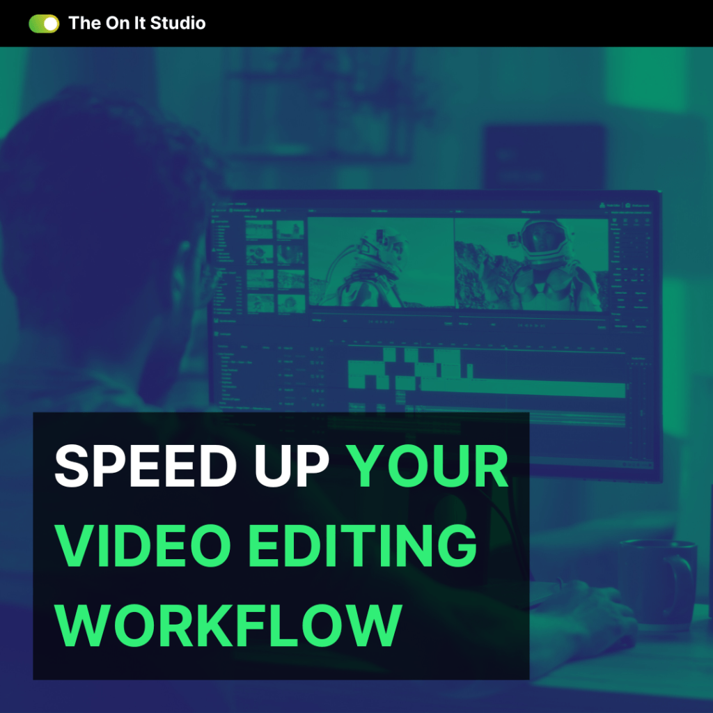 Speed Up Your Video Editing&nbsp;Workflow