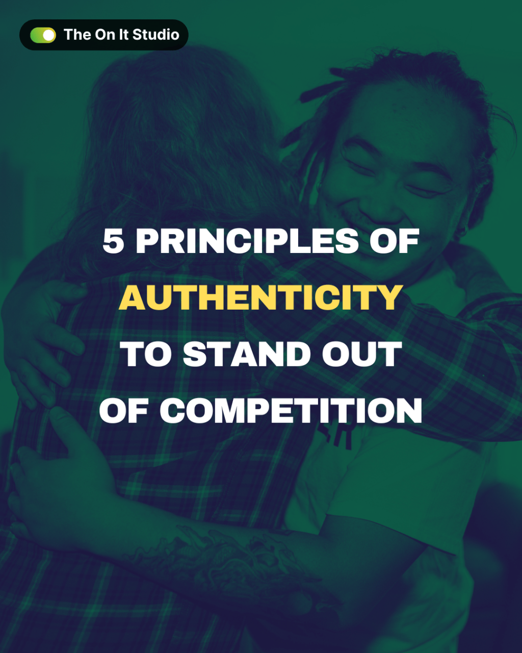 5 Principles of Authenticity to Stand Out of&nbsp;Competition