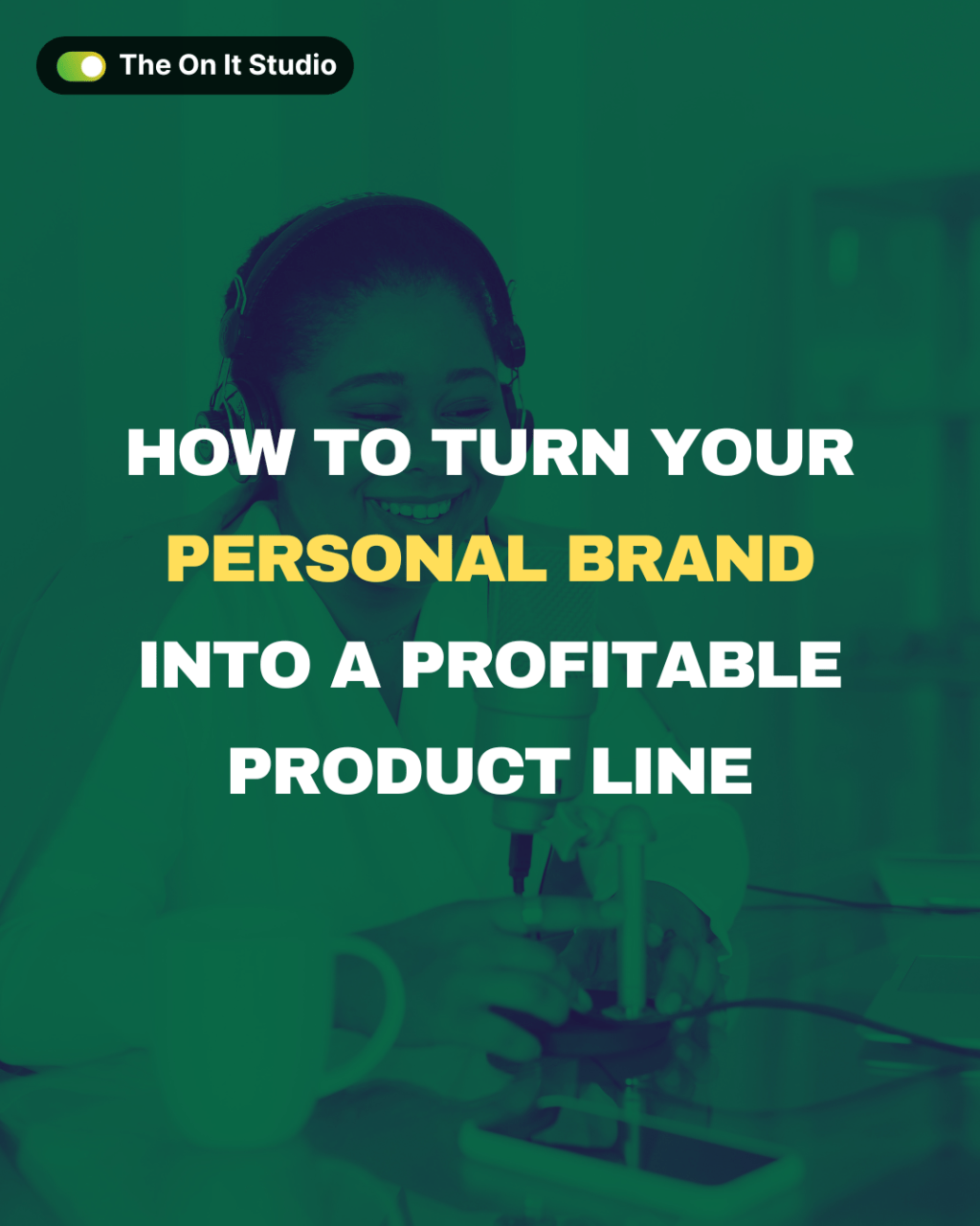 How to Turn Your Personal Brand into a Profitable Product&nbsp;Line